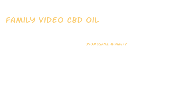 Family Video Cbd Oil
