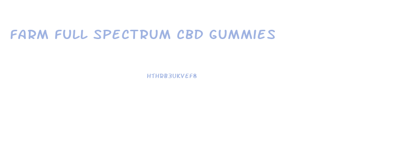 Farm Full Spectrum Cbd Gummies