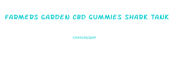 Farmers Garden Cbd Gummies Shark Tank