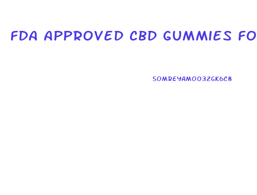 Fda Approved Cbd Gummies For Anxiety