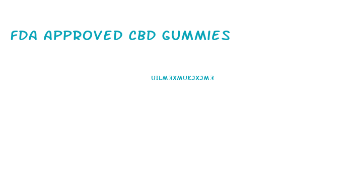 Fda Approved Cbd Gummies