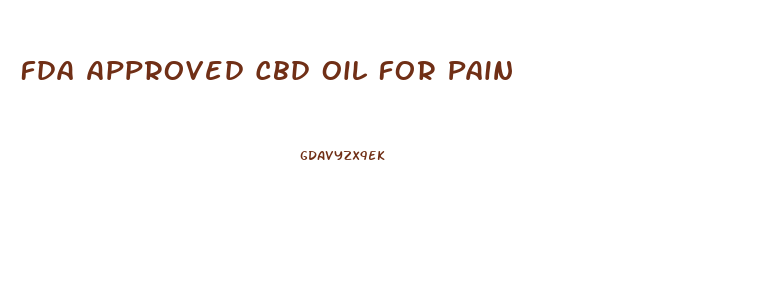 Fda Approved Cbd Oil For Pain