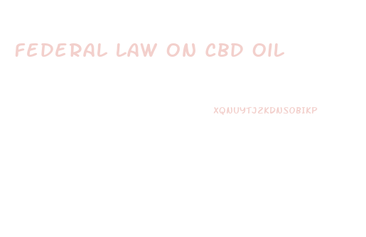 Federal Law On Cbd Oil