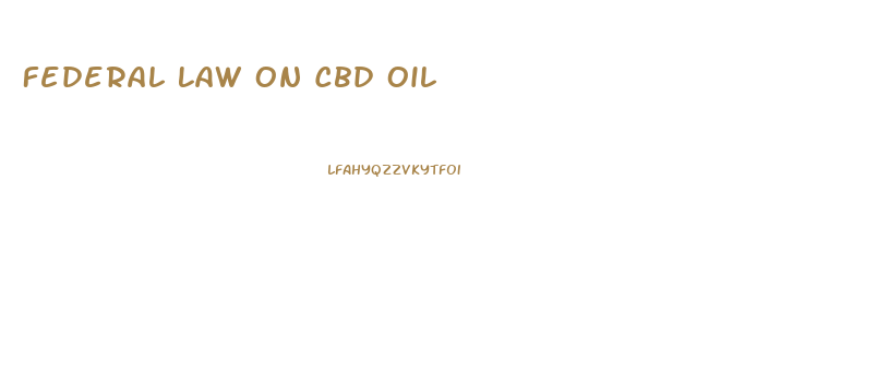 Federal Law On Cbd Oil