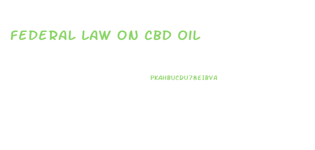 Federal Law On Cbd Oil