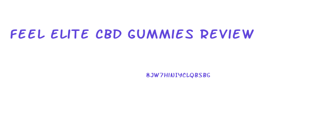 Feel Elite Cbd Gummies Review