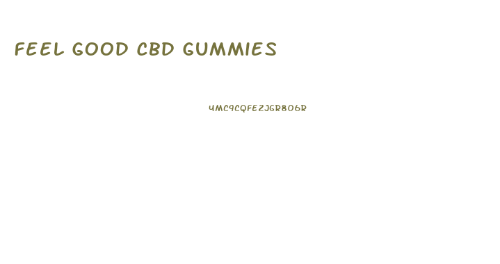 Feel Good Cbd Gummies
