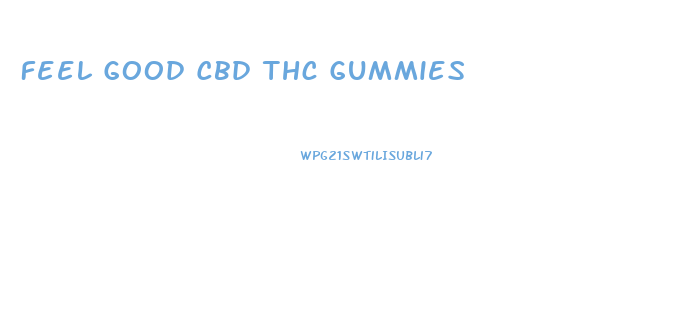 Feel Good Cbd Thc Gummies