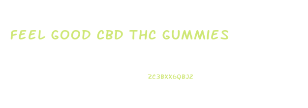 Feel Good Cbd Thc Gummies
