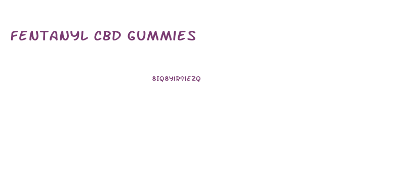 Fentanyl Cbd Gummies