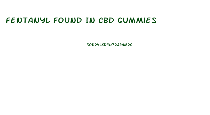 Fentanyl Found In Cbd Gummies