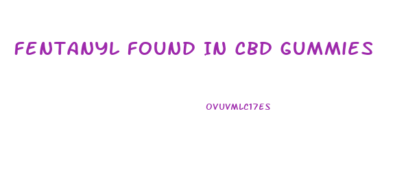 Fentanyl Found In Cbd Gummies