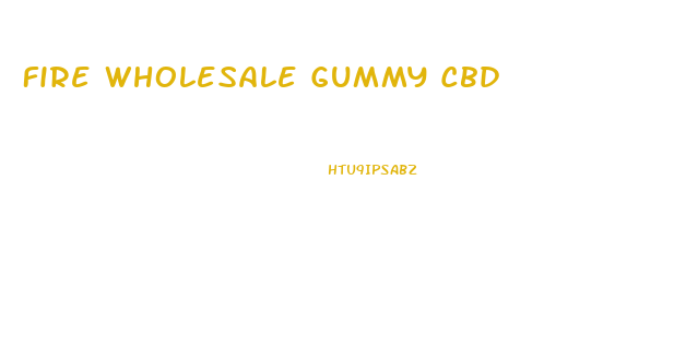 Fire Wholesale Gummy Cbd