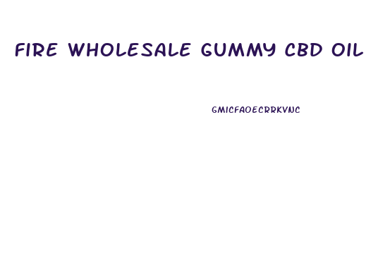 Fire Wholesale Gummy Cbd Oil