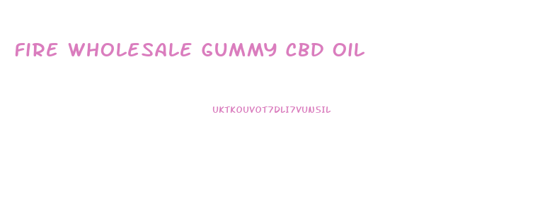 Fire Wholesale Gummy Cbd Oil