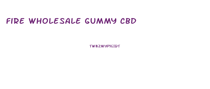 Fire Wholesale Gummy Cbd