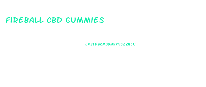 Fireball Cbd Gummies