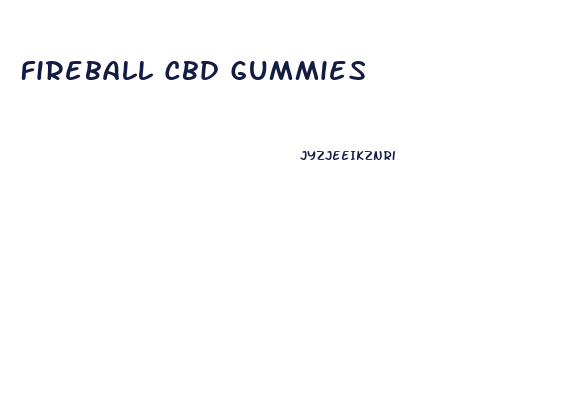 Fireball Cbd Gummies
