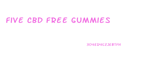 Five Cbd Free Gummies