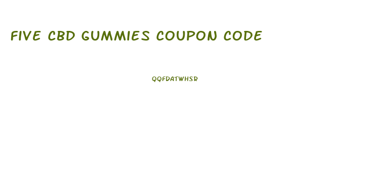 Five Cbd Gummies Coupon Code