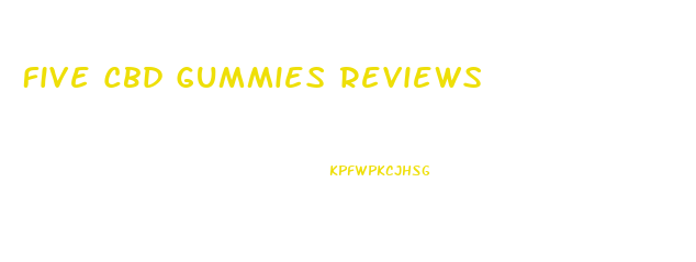 Five Cbd Gummies Reviews