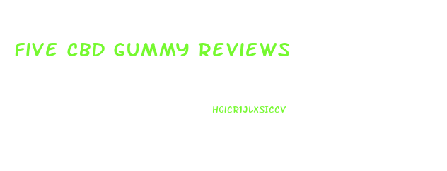 Five Cbd Gummy Reviews