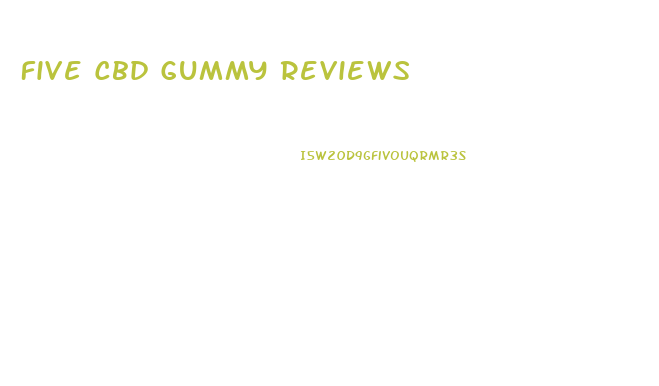 Five Cbd Gummy Reviews