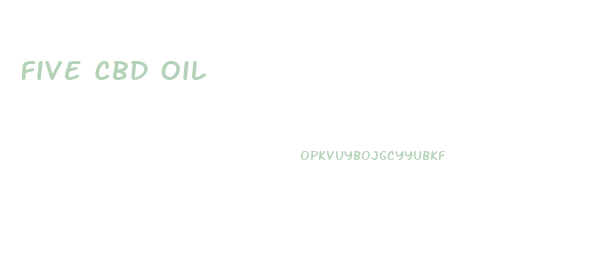 Five Cbd Oil