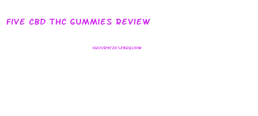 Five Cbd Thc Gummies Review