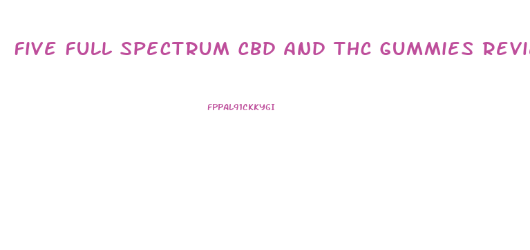 Five Full Spectrum Cbd And Thc Gummies Review