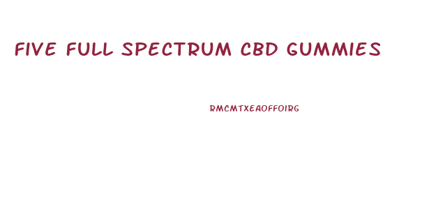 Five Full Spectrum Cbd Gummies