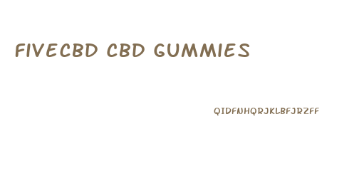 Fivecbd Cbd Gummies