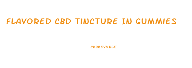 Flavored Cbd Tincture In Gummies