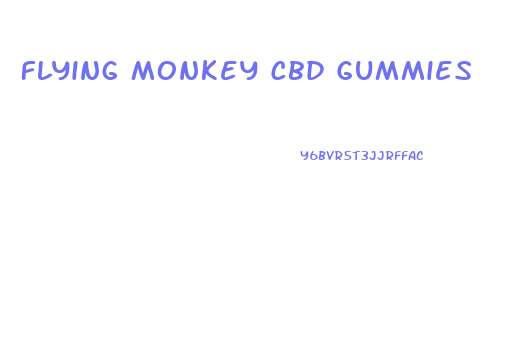 Flying Monkey Cbd Gummies