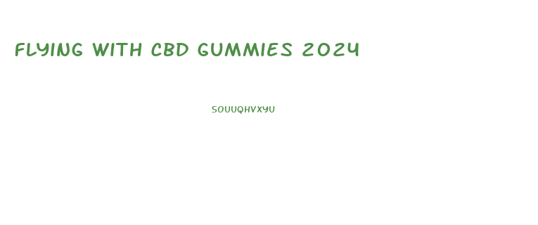 Flying With Cbd Gummies 2024