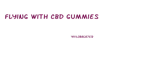 Flying With Cbd Gummies