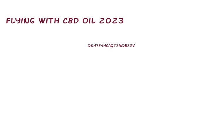 Flying With Cbd Oil 2023