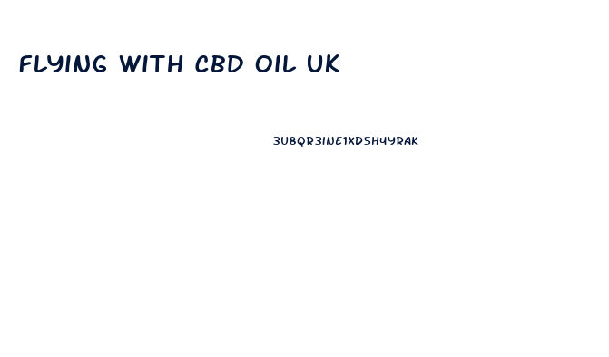 Flying With Cbd Oil Uk