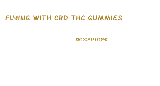 Flying With Cbd Thc Gummies