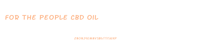 For The People Cbd Oil