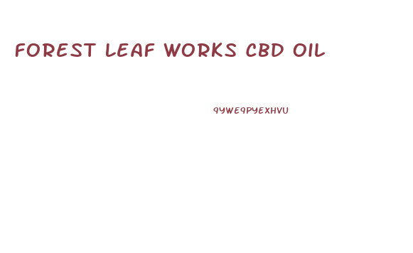 Forest Leaf Works Cbd Oil