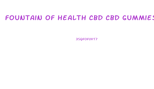 Fountain Of Health Cbd Cbd Gummies