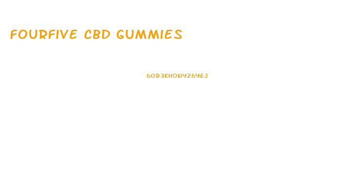 Fourfive Cbd Gummies