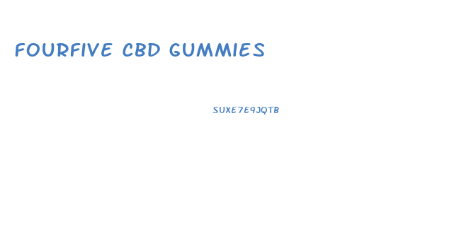 Fourfive Cbd Gummies