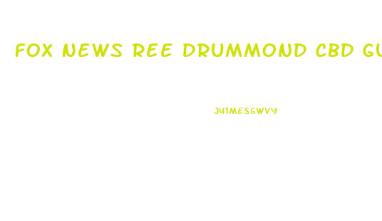 Fox News Ree Drummond Cbd Gummies