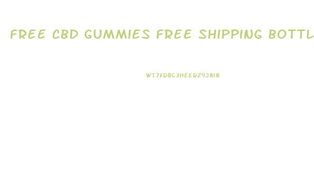 Free Cbd Gummies Free Shipping Bottles
