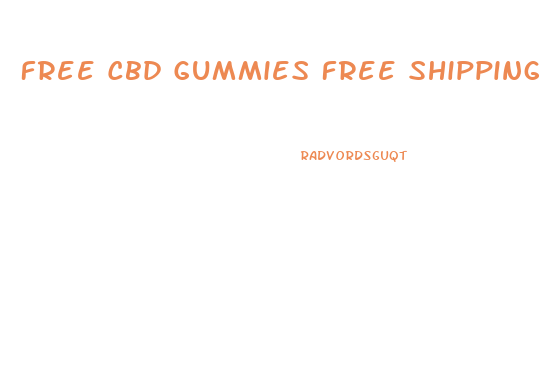 Free Cbd Gummies Free Shipping