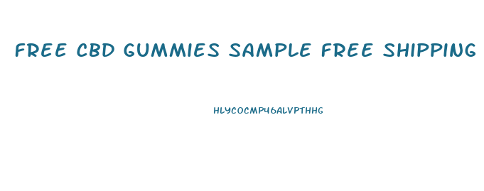 Free Cbd Gummies Sample Free Shipping
