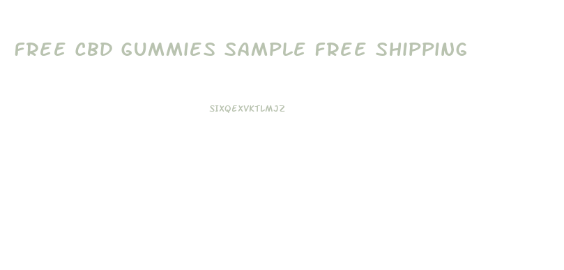 Free Cbd Gummies Sample Free Shipping