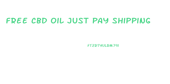 Free Cbd Oil Just Pay Shipping